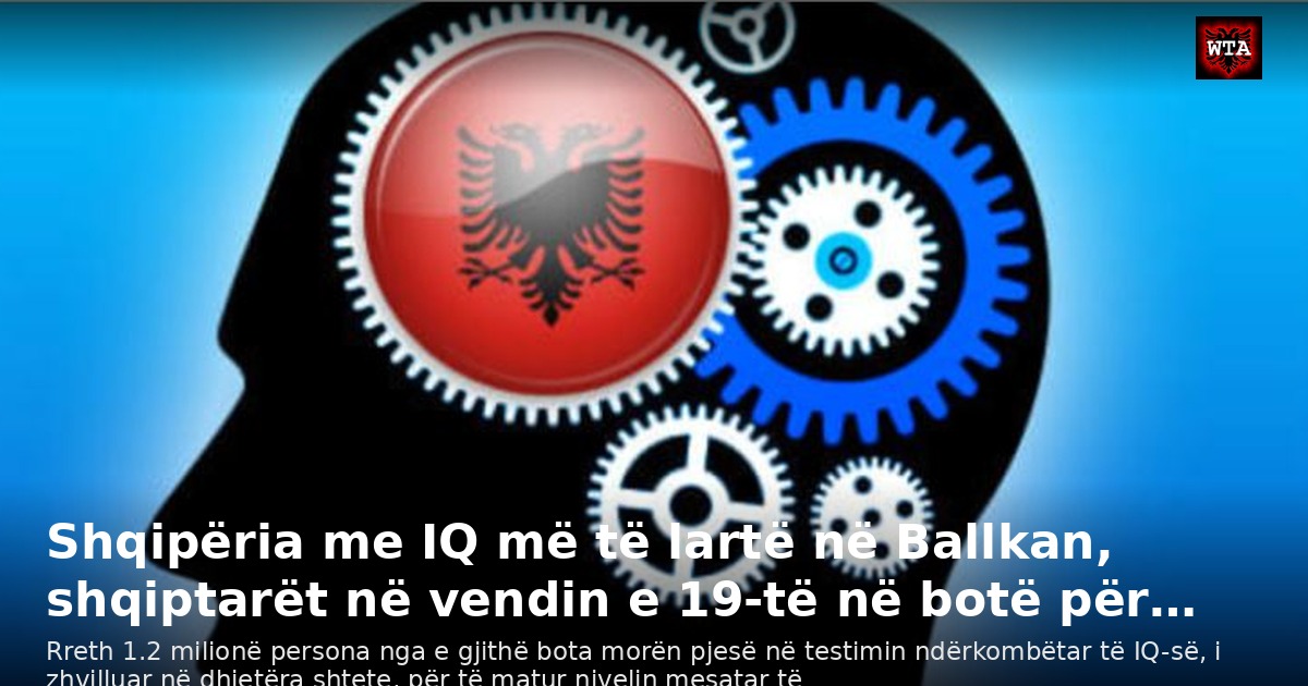 Shqipëria me IQ më të lartë në Ballkan, shqiptarët në vendin e 19-të në botë për…