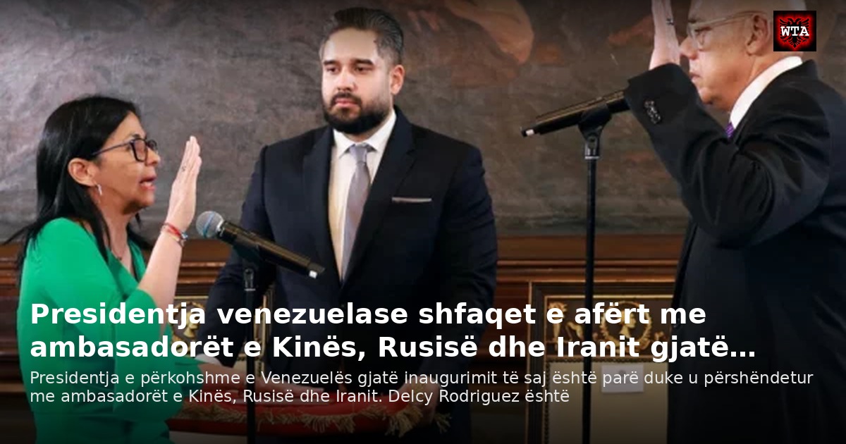 Presidentja venezuelase shfaqet e afërt me ambasadorët e Kinës, Rusisë dhe Iranit gjatë…