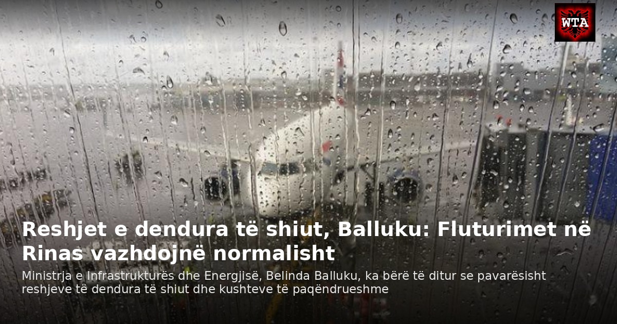 Reshjet e dendura të shiut, Balluku: Fluturimet në Rinas vazhdojnë normalisht