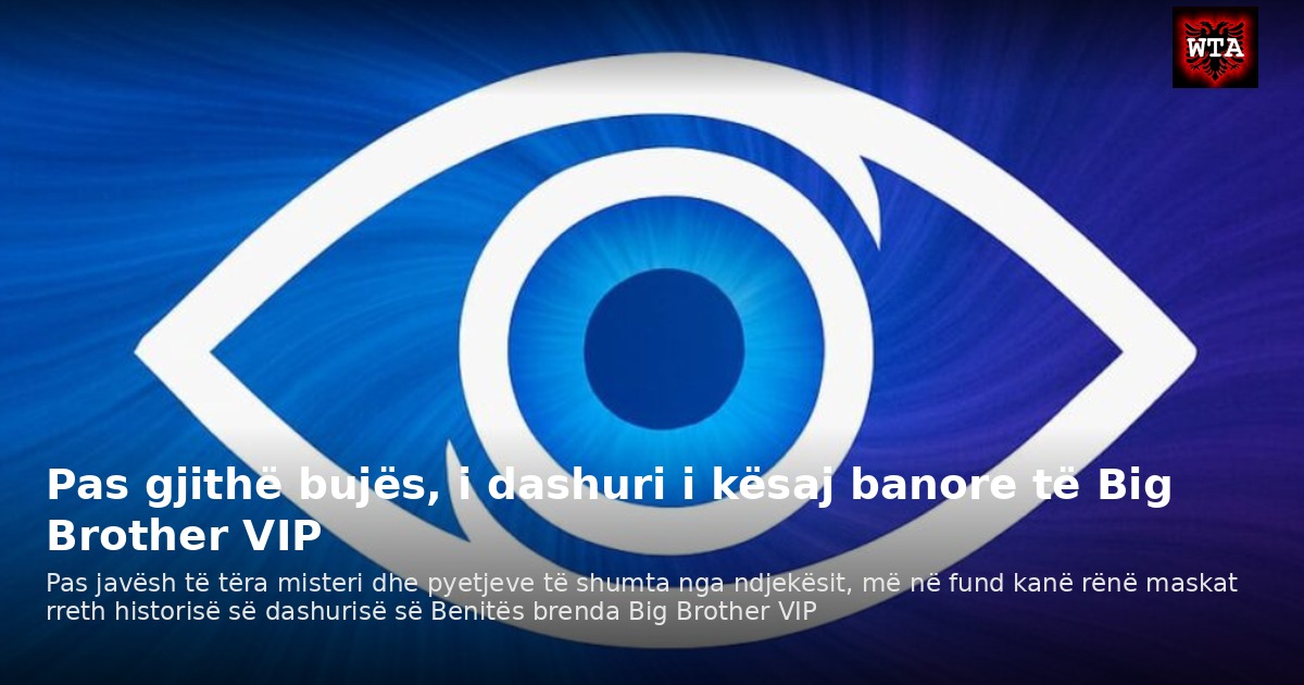 Pas gjithë bujës, i dashuri i kësaj banore të Big Brother VIP