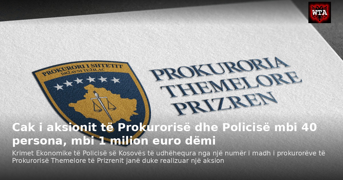 Cak i aksionit të Prokurorisë dhe Policisë mbi 40 persona, mbi 1 milion euro dëmi