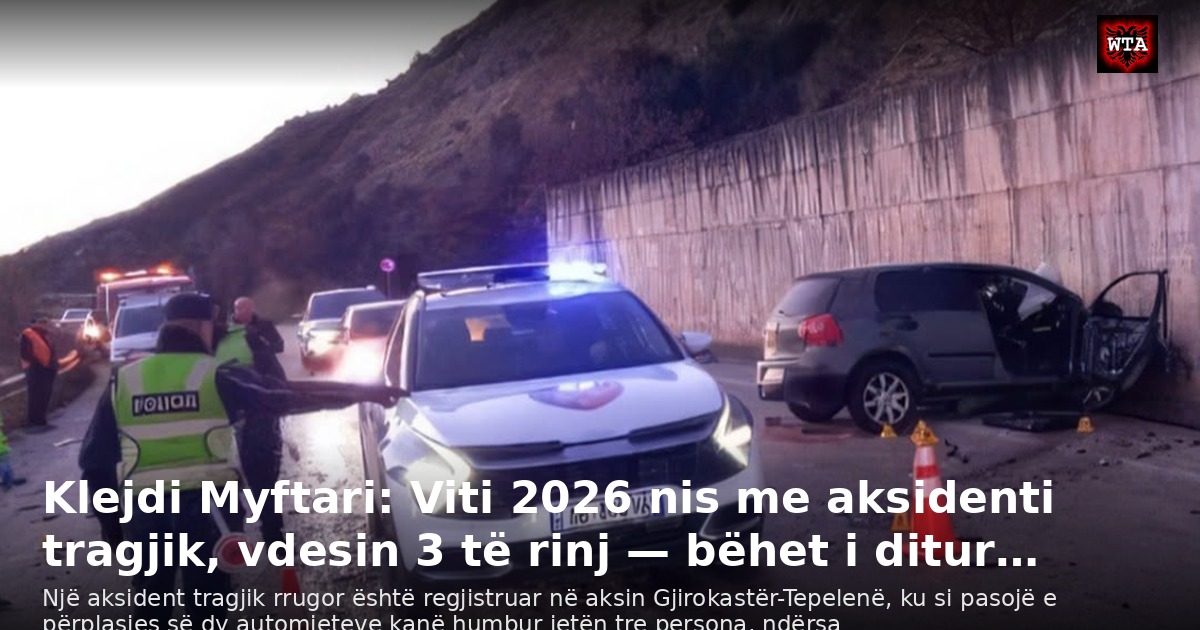 Klejdi Myftari: Viti 2026 nis me aksidenti tragjik, vdesin 3 të rinj — bëhet i ditur…