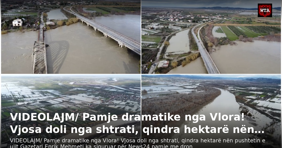 VIDEOLAJM/ Pamje dramatike nga Vlora! Vjosa doli nga shtrati, qindra hektarë nën…