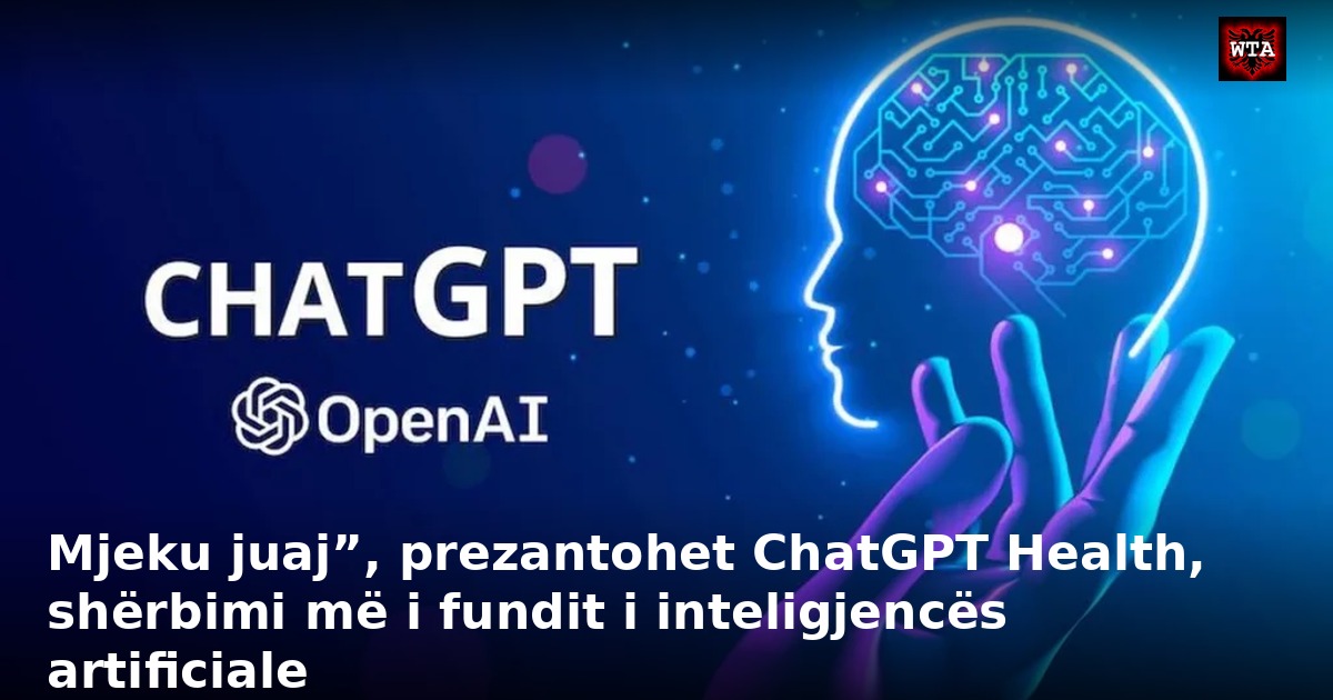 Mjeku juaj”, prezantohet ChatGPT Health, shërbimi më i fundit i inteligjencës artificiale