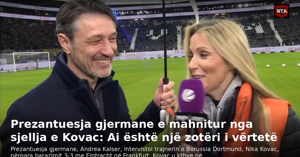 Prezantuesja gjermane e mahnitur nga sjellja e Kovac: Ai është një zotëri i vërtetë