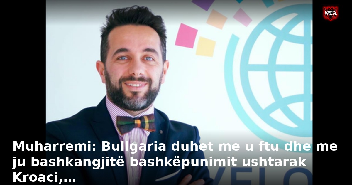 Muharremi: Bullgaria duhet me u ftu dhe me ju bashkangjitë bashkëpunimit ushtarak Kroaci,…