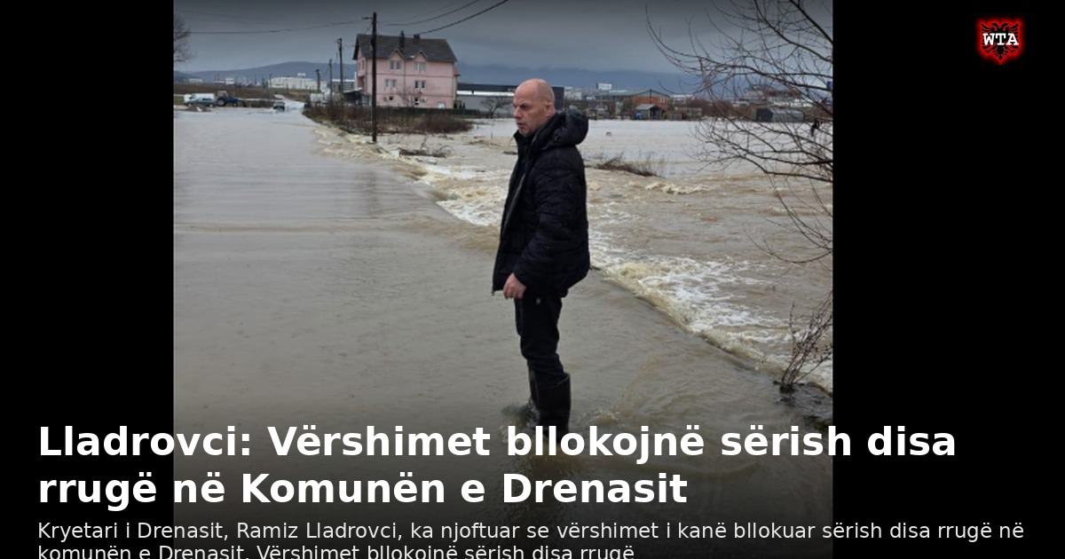 Lladrovci: Vërshimet bllokojnë sërish disa rrugë në Komunën e Drenasit