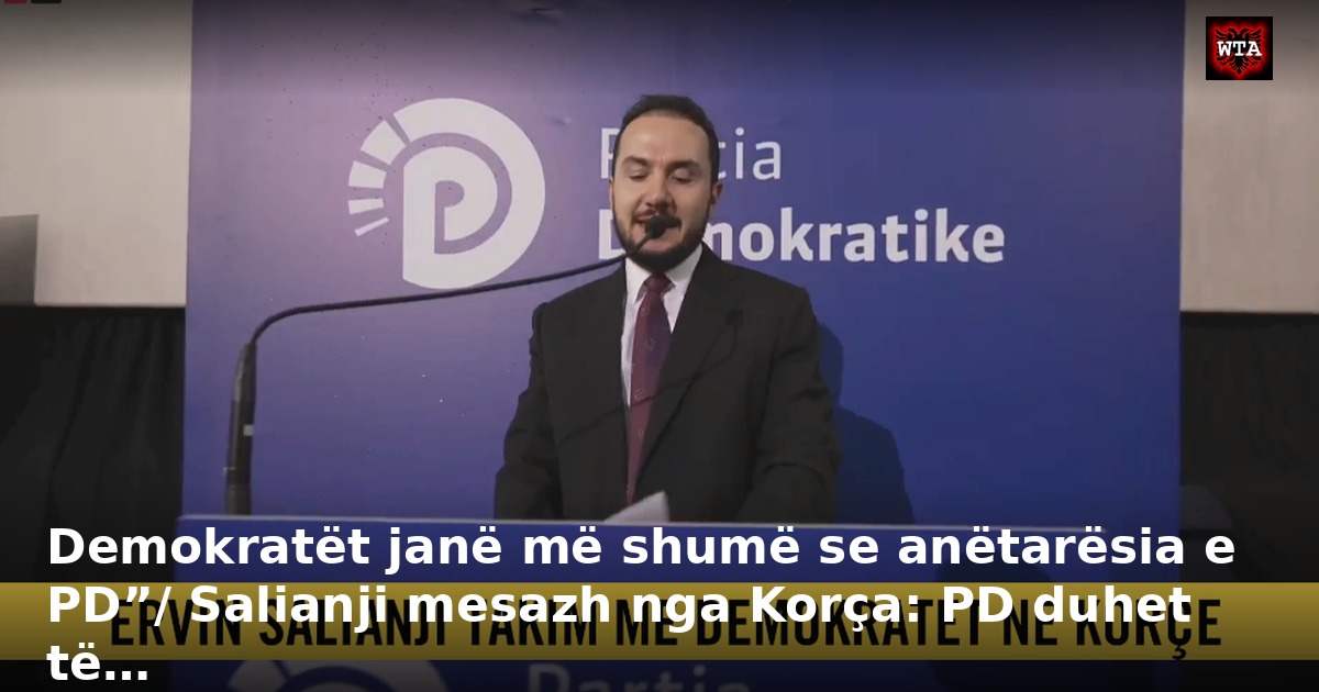Demokratët janë më shumë se anëtarësia e PD”/ Salianji mesazh nga Korça: PD duhet të…