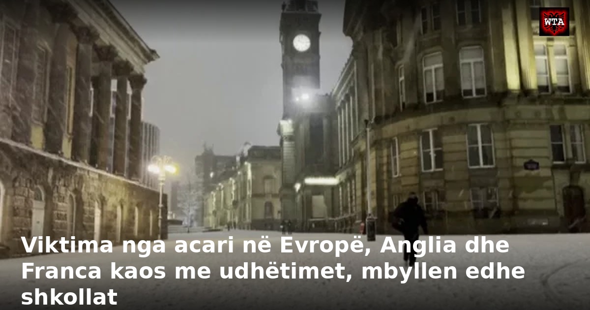 Viktima nga acari në Evropë, Anglia dhe Franca kaos me udhëtimet, mbyllen edhe shkollat