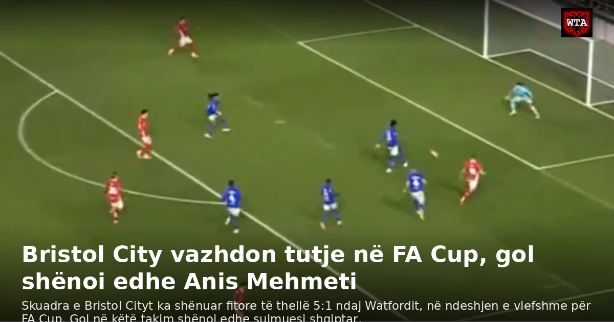 Bristol City vazhdon tutje në FA Cup, gol shënoi edhe Anis Mehmeti