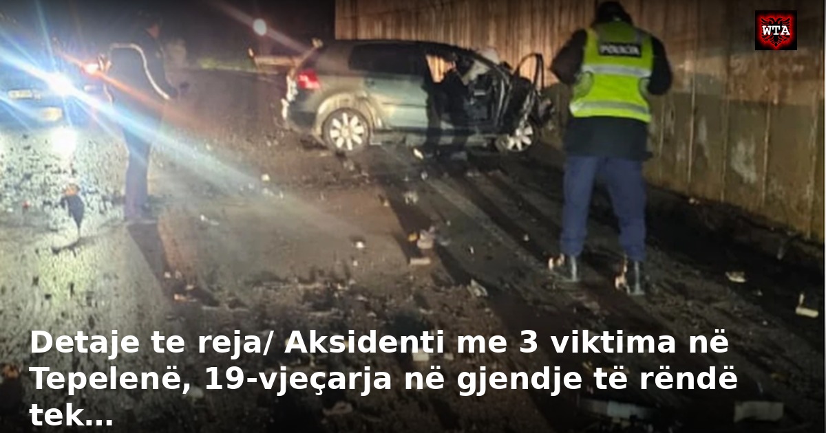 Detaje te reja/ Aksidenti me 3 viktima në Tepelenë, 19-vjeçarja në gjendje të rëndë tek…