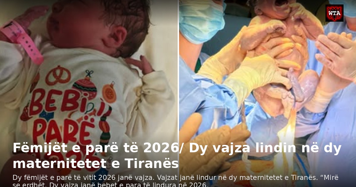 Fëmijët e parë të 2026/ Dy vajza lindin në dy maternitetet e Tiranës
