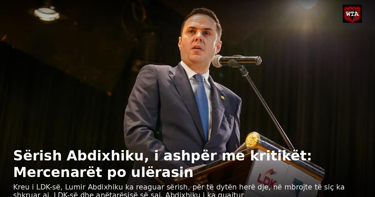 Sërish Abdixhiku, i ashpër me kritikët: Mercenarët po ulërasin
