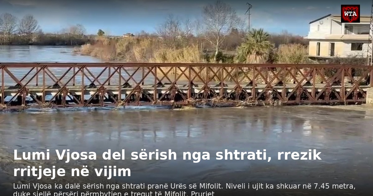 Lumi Vjosa del sërish nga shtrati, rrezik rritjeje në vijim
