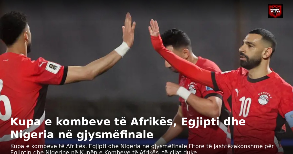 Kupa e kombeve të Afrikës, Egjipti dhe Nigeria në gjysmëfinale