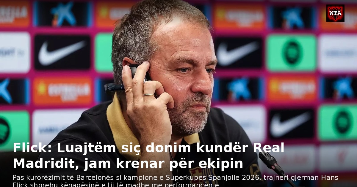 Flick: Luajtëm siç donim kundër Real Madridit, jam krenar për ekipin