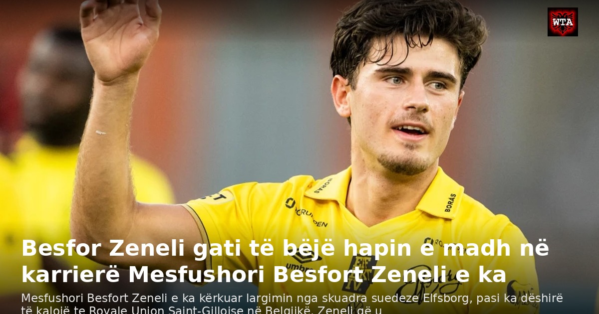 Besfor Zeneli gati të bëjë hapin e madh në karrierë Mesfushori Besfort Zeneli e ka