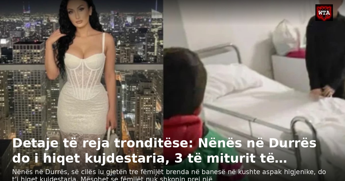 Detaje të reja tronditëse: Nënës në Durrës do i hiqet kujdestaria, 3 të miturit të…