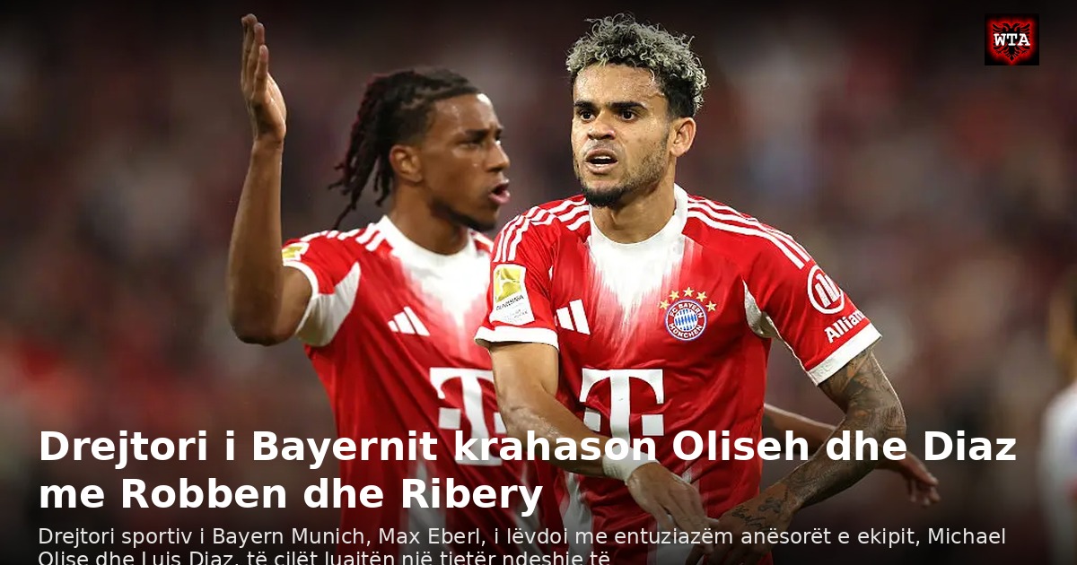 Drejtori i Bayernit krahason Oliseh dhe Diaz me Robben dhe Ribery
