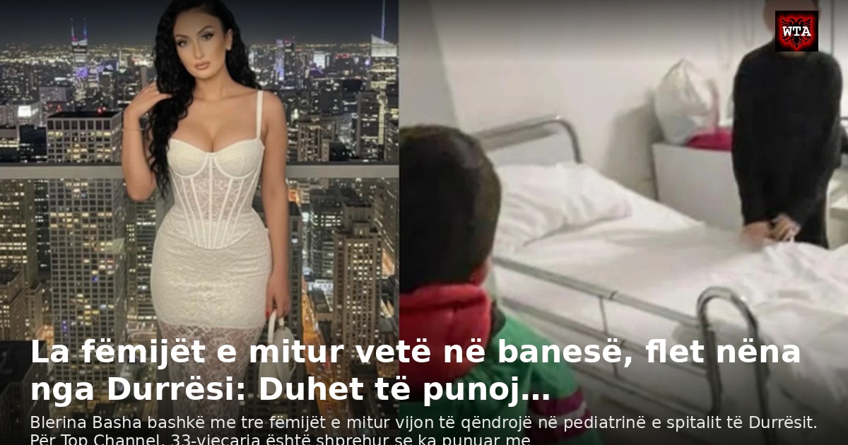 La fëmijët e mitur vetë në banesë, flet nëna nga Durrësi: Duhet të punoj…