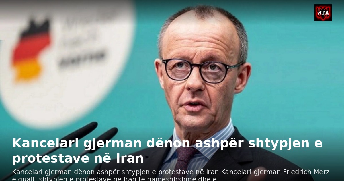 Kancelari gjerman dënon ashpër shtypjen e protestave në Iran