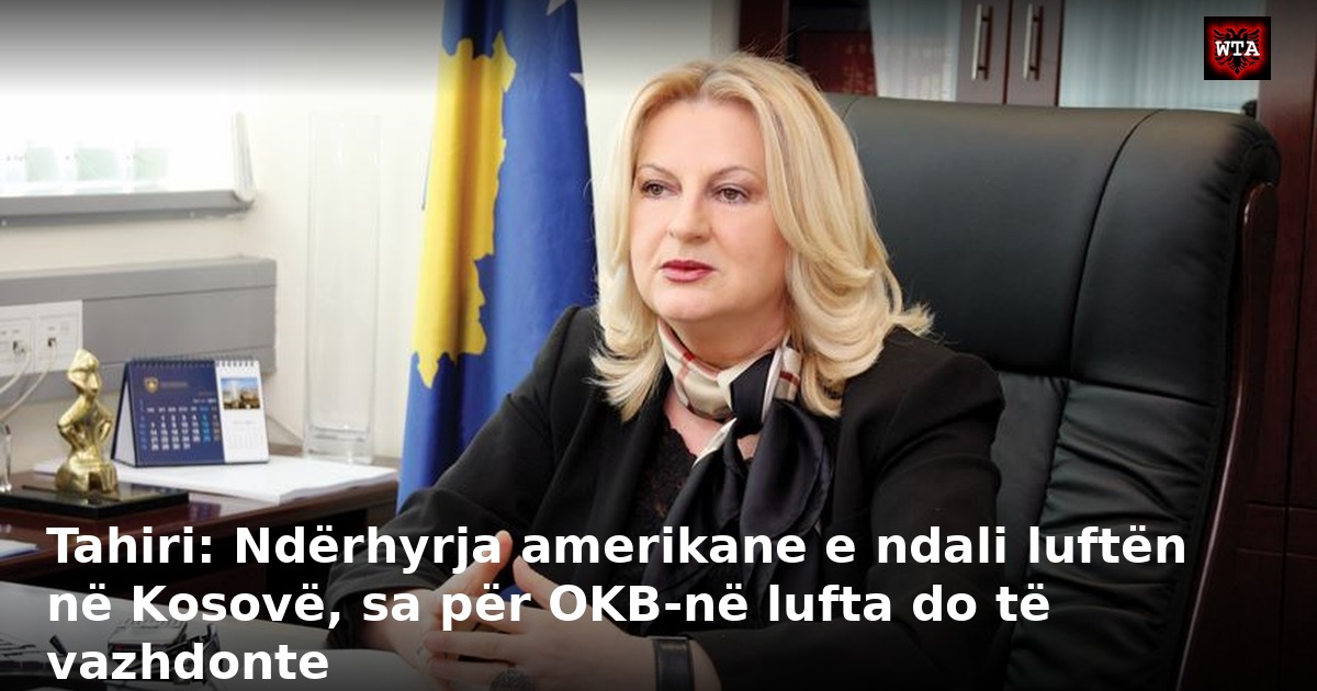 Tahiri: Ndërhyrja amerikane e ndali luftën në Kosovë, sa për OKB-në lufta do të vazhdonte
