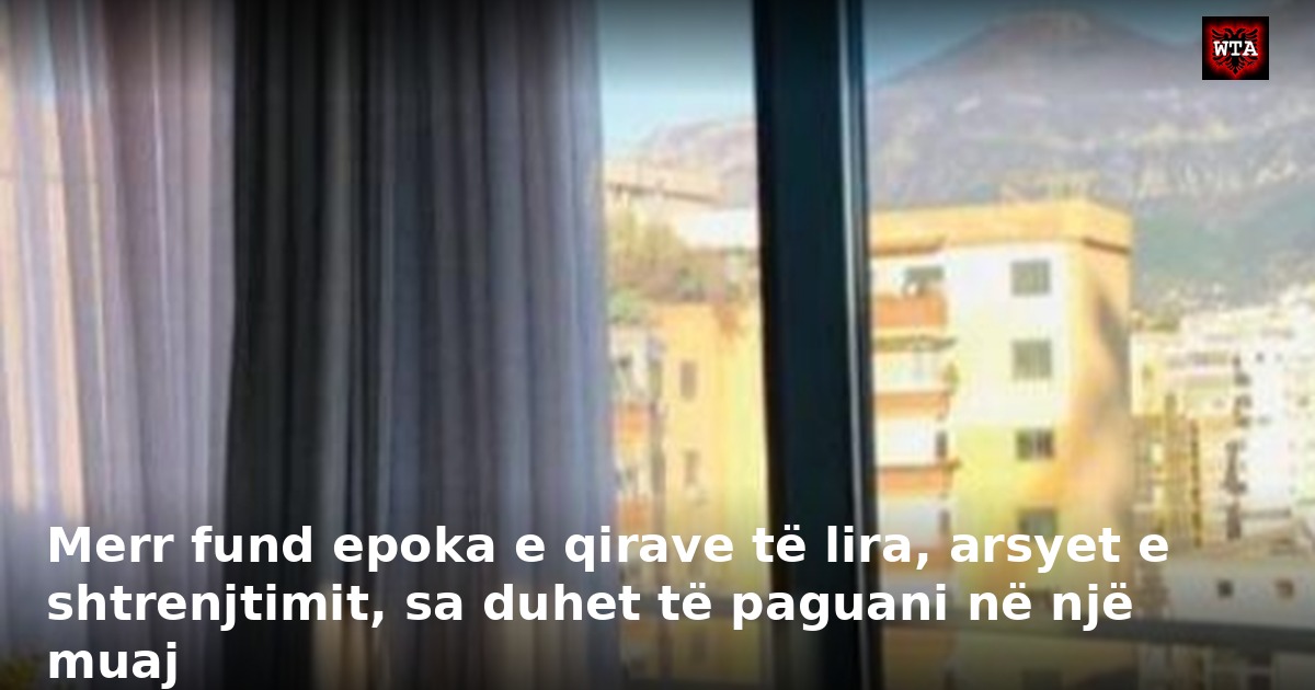 Merr fund epoka e qirave të lira, arsyet e shtrenjtimit, sa duhet të paguani në një muaj