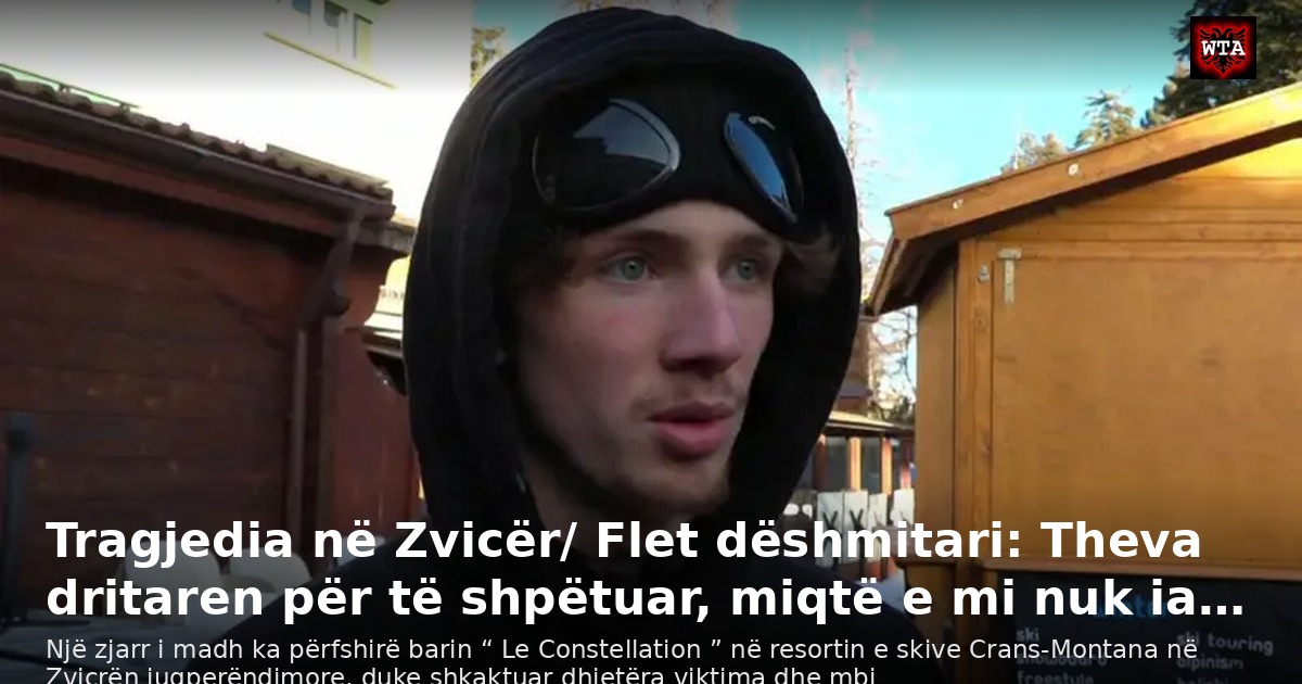 Tragjedia në Zvicër/ Flet dëshmitari: Theva dritaren për të shpëtuar, miqtë e mi nuk ia…