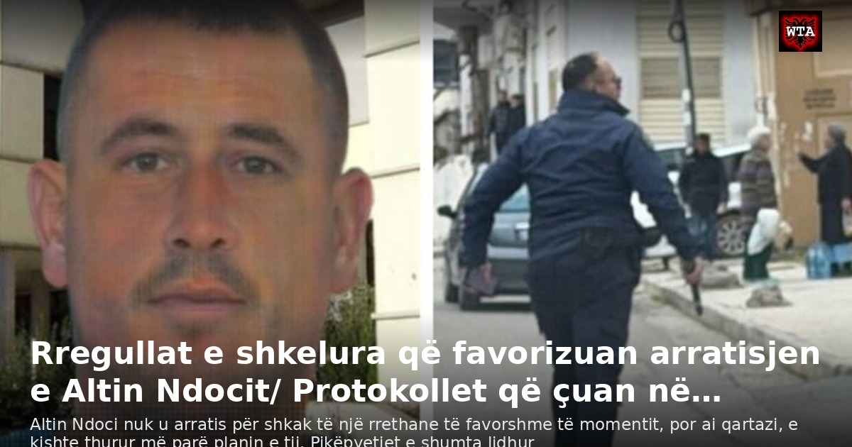 Rregullat e shkelura që favorizuan arratisjen e Altin Ndocit/ Protokollet që çuan në…