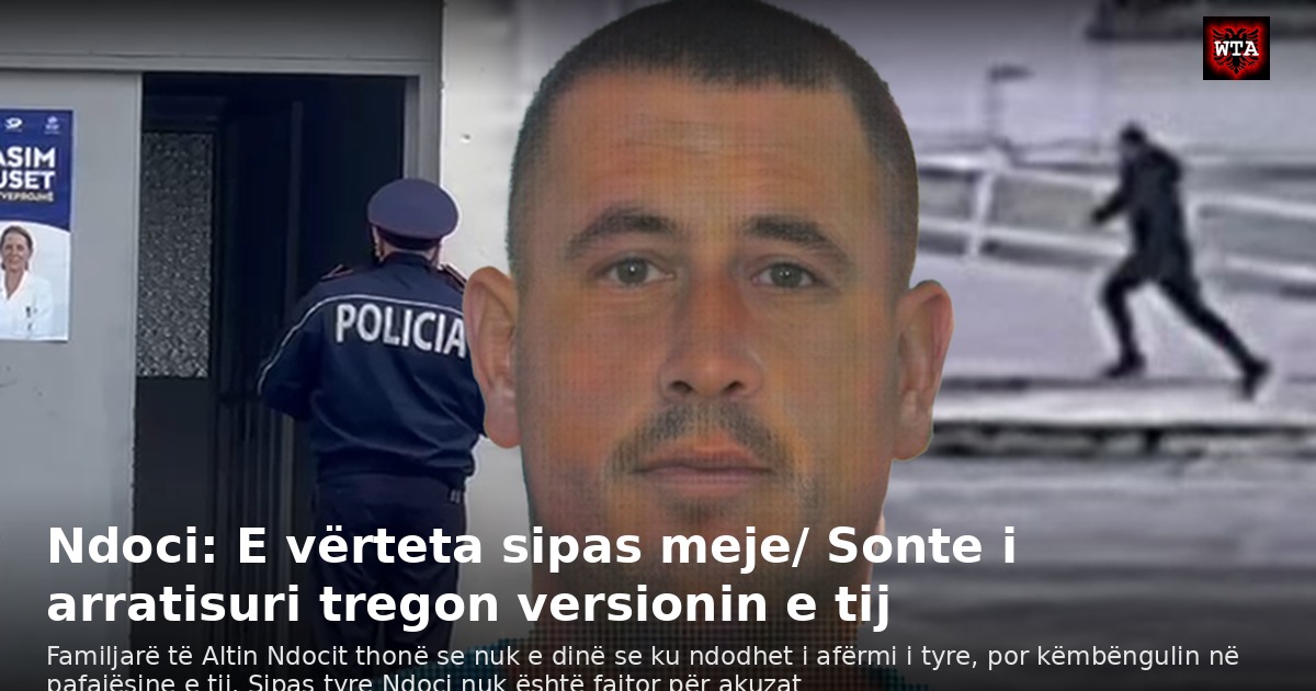 Ndoci: E vërteta sipas meje/ Sonte i arratisuri tregon versionin e tij