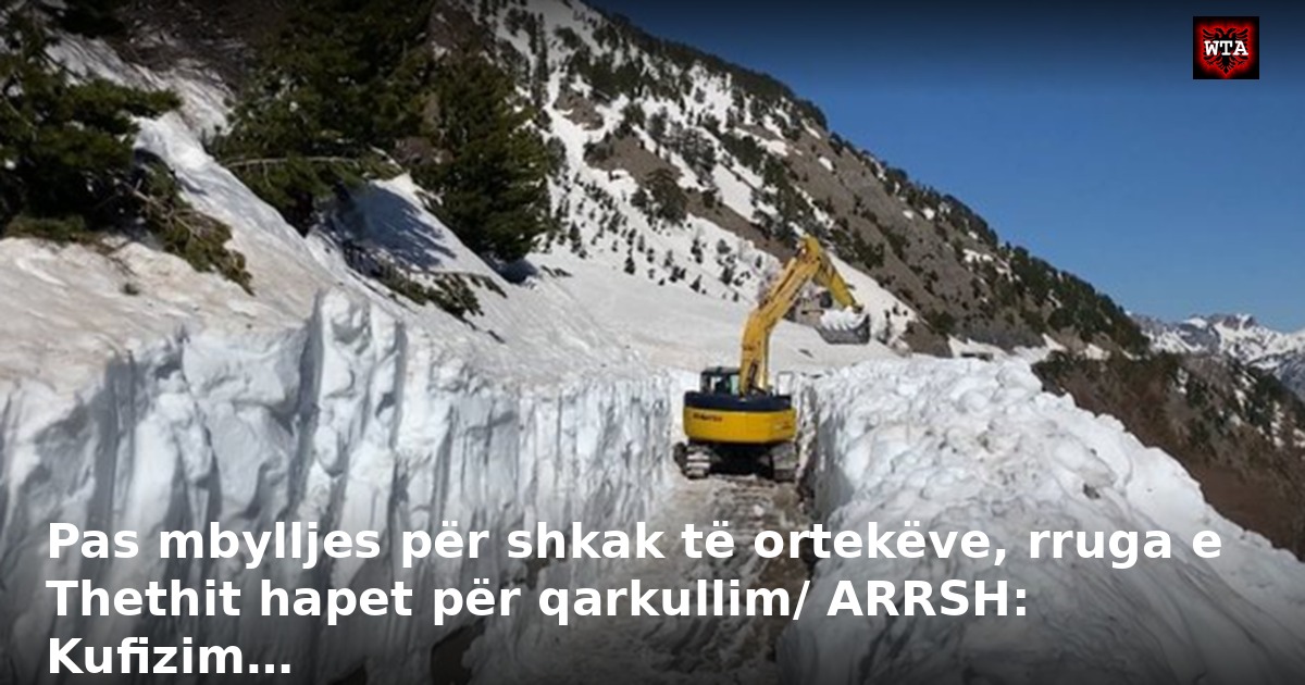 Pas mbylljes për shkak të ortekëve, rruga e Thethit hapet për qarkullim/ ARRSH: Kufizim…