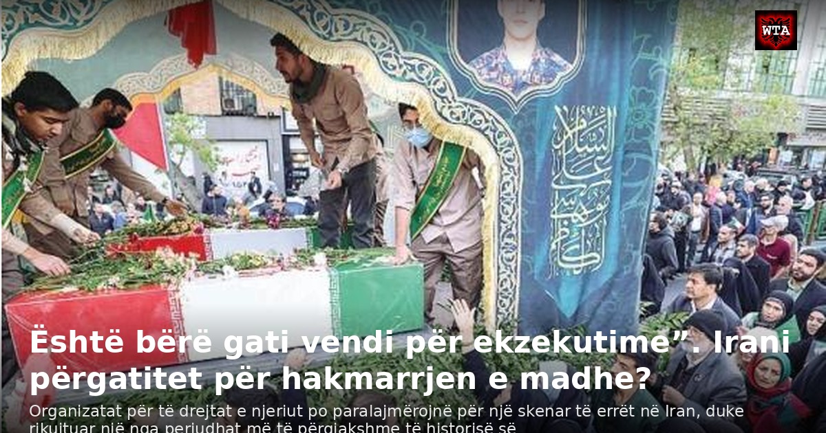 Është bërë gati vendi për ekzekutime”. Irani përgatitet për hakmarrjen e madhe?