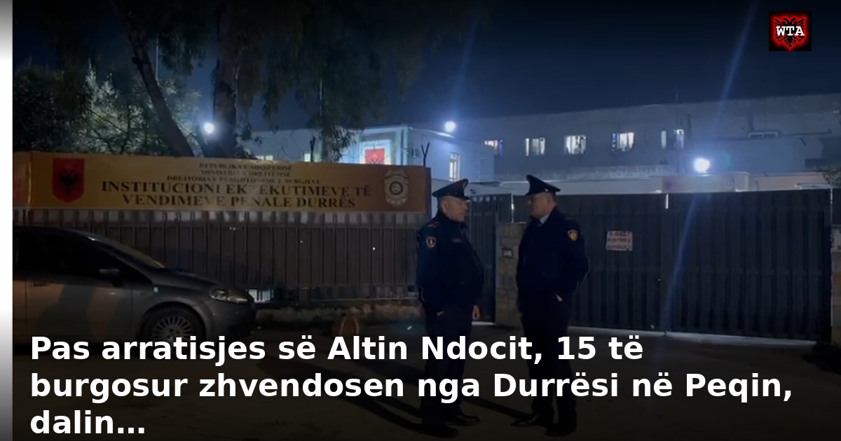 Pas arratisjes së Altin Ndocit, 15 të burgosur zhvendosen nga Durrësi në Peqin, dalin…
