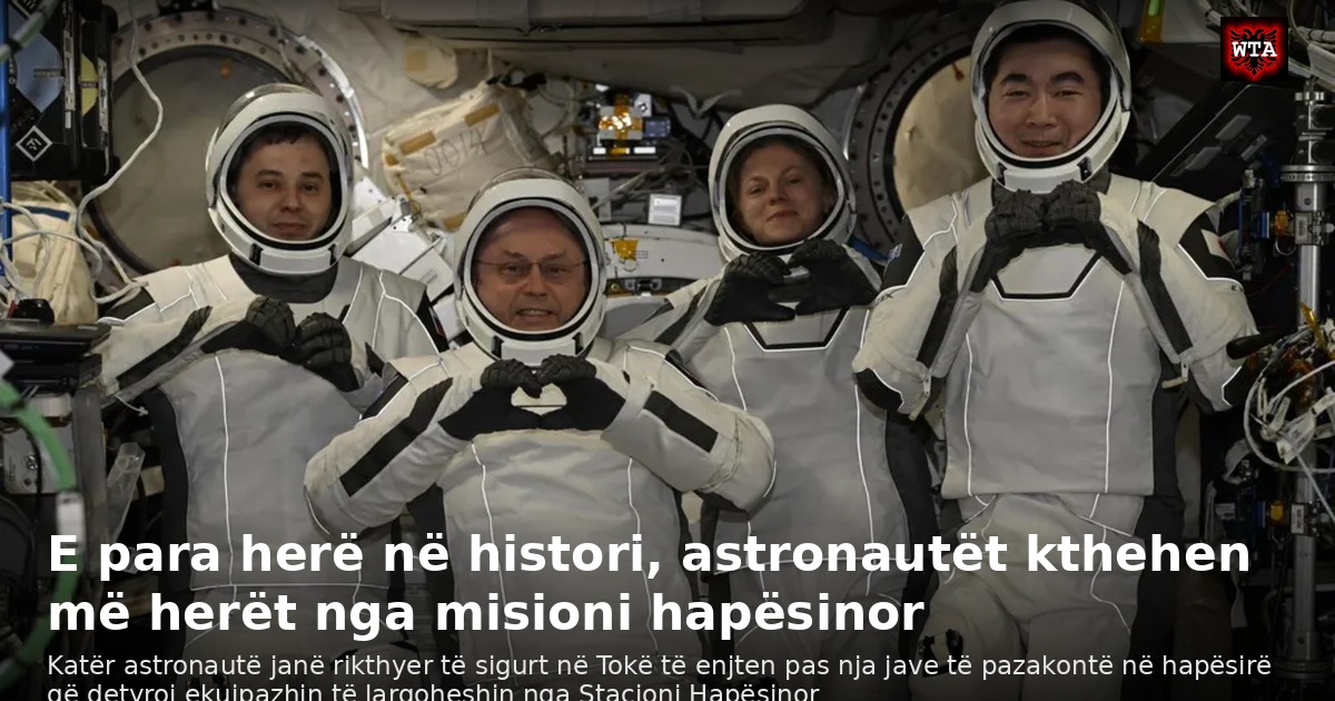 E para herë në histori, astronautët kthehen më herët nga misioni hapësinor