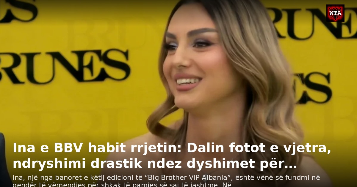Ina e BBV habit rrjetin: Dalin fotot e vjetra, ndryshimi drastik ndez dyshimet për…