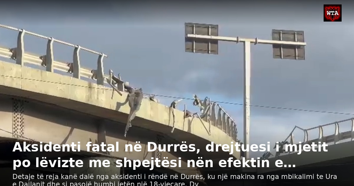 Aksidenti fatal në Durrës, drejtuesi i mjetit po lëvizte me shpejtësi nën efektin e…