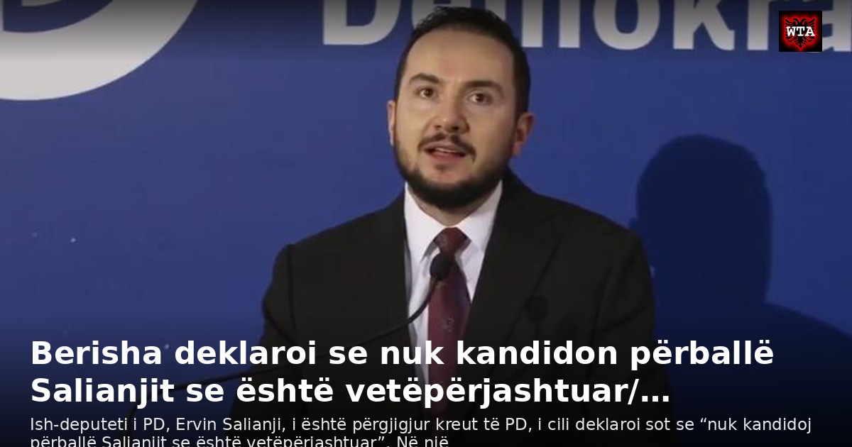 Berisha deklaroi se nuk kandidon përballë Salianjit se është vetëpërjashtuar/…