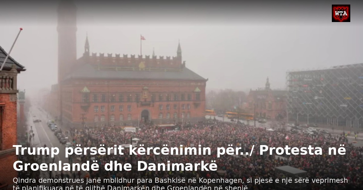 Trump përsërit kërcënimin për../ Protesta në Groenlandë dhe Danimarkë