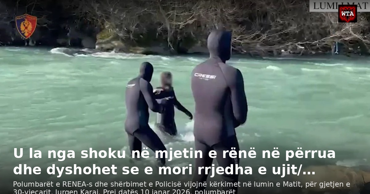 U la nga shoku në mjetin e rënë në përrua dhe dyshohet se e mori rrjedha e ujit/…