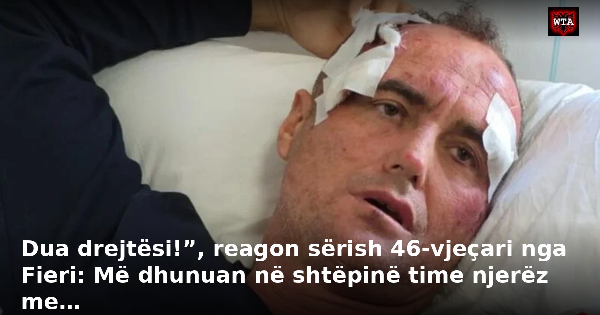 Dua drejtësi!”, reagon sërish 46-vjeçari nga Fieri: Më dhunuan në shtëpinë time njerëz me…