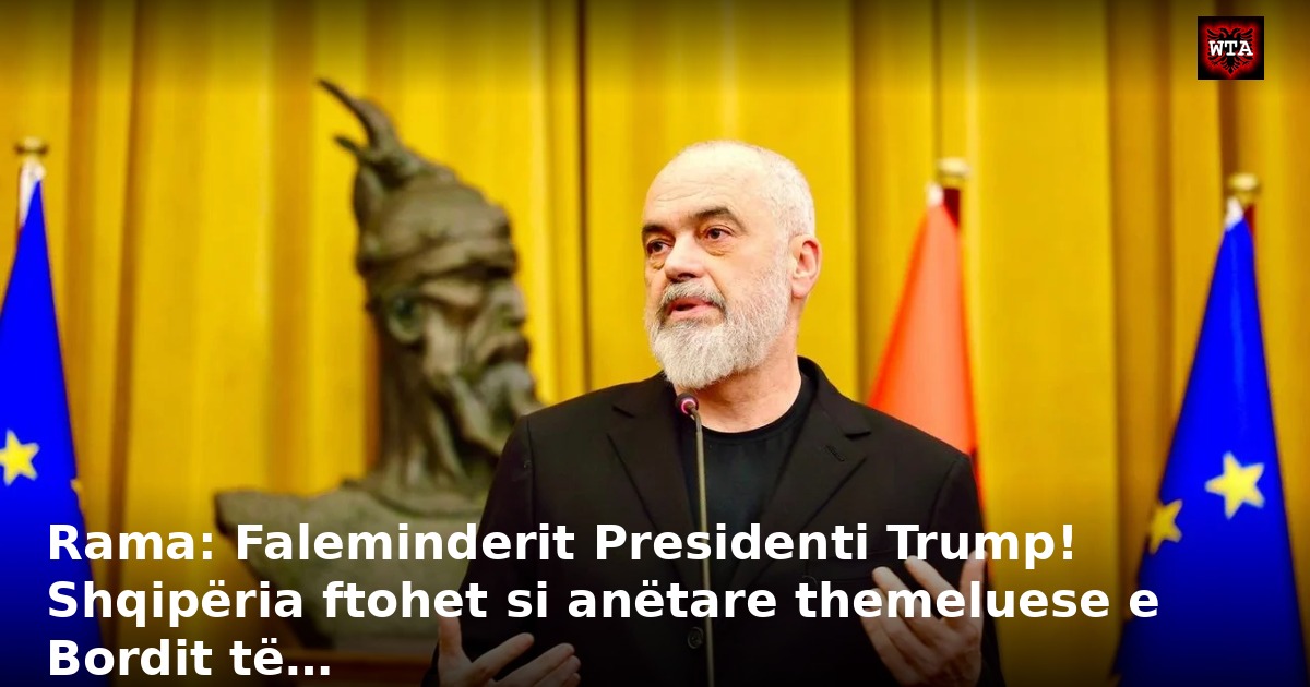 Rama: Faleminderit Presidenti Trump! Shqipëria ftohet si anëtare themeluese e Bordit të…