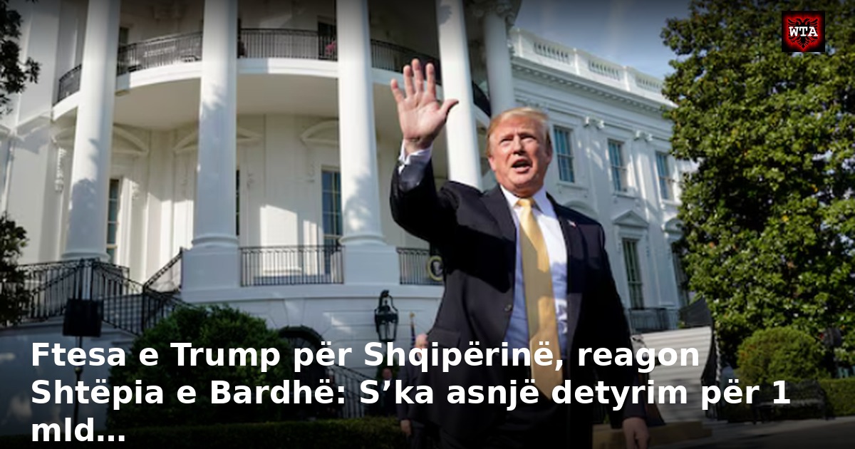 Ftesa e Trump për Shqipërinë, reagon Shtëpia e Bardhë: S’ka asnjë detyrim për 1 mld…