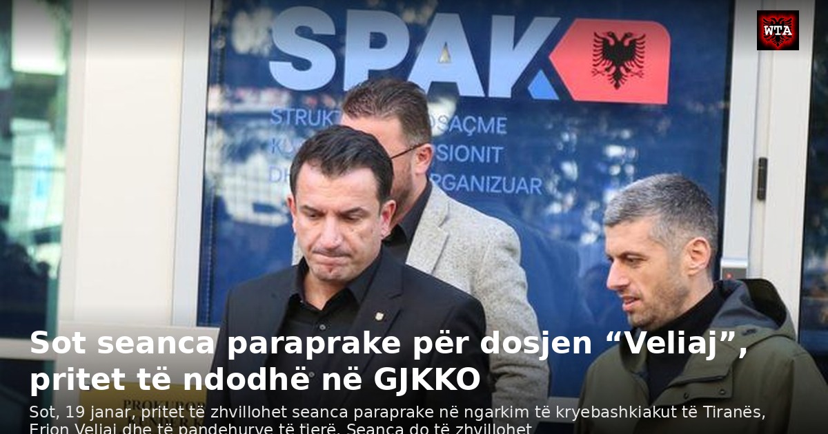 Sot seanca paraprake për dosjen “Veliaj”, pritet të ndodhë në GJKKO
