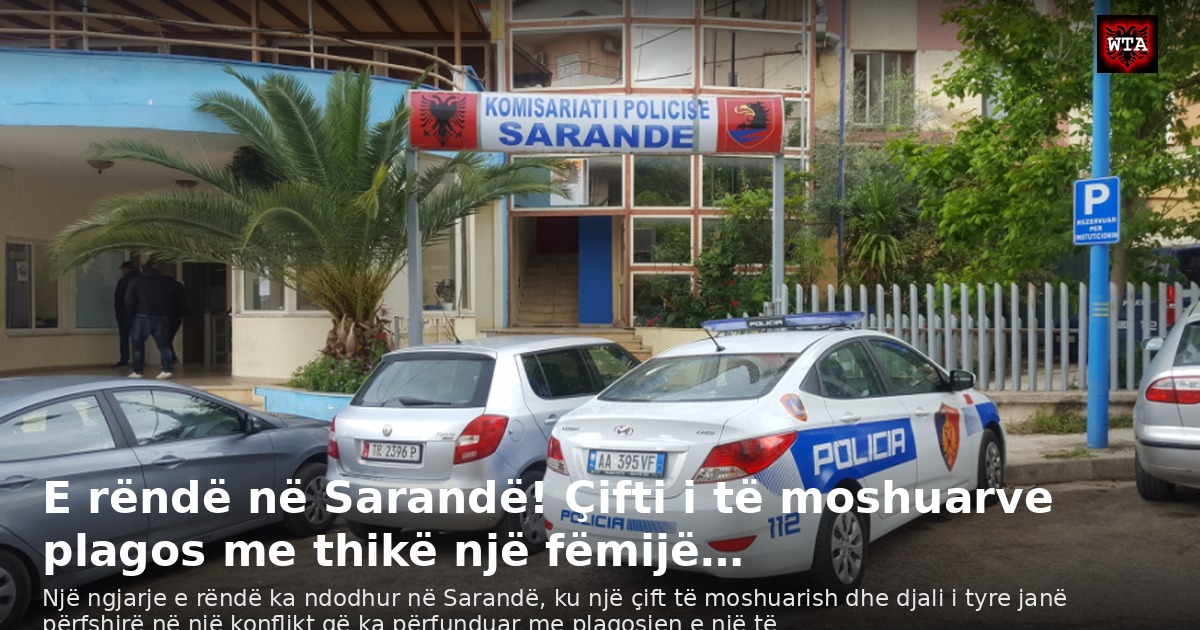 E rëndë në Sarandë! Çifti i të moshuarve plagos me thikë një fëmijë…