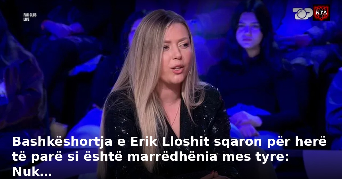 Bashkëshortja e Erik Lloshit sqaron për herë të parë si është marrëdhënia mes tyre: Nuk…