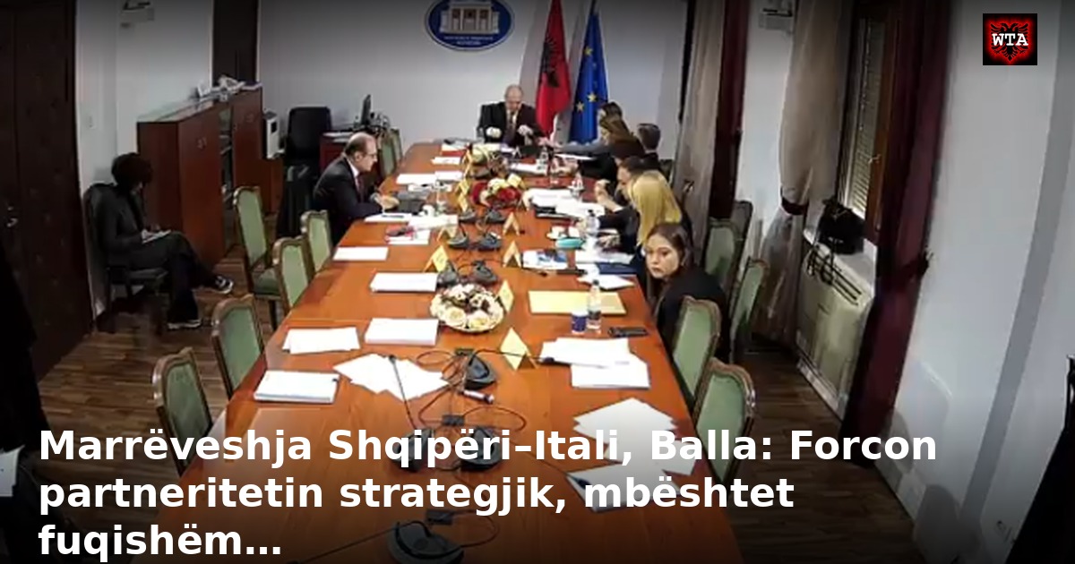Marrëveshja Shqipëri–Itali, Balla: Forcon partneritetin strategjik, mbështet fuqishëm…