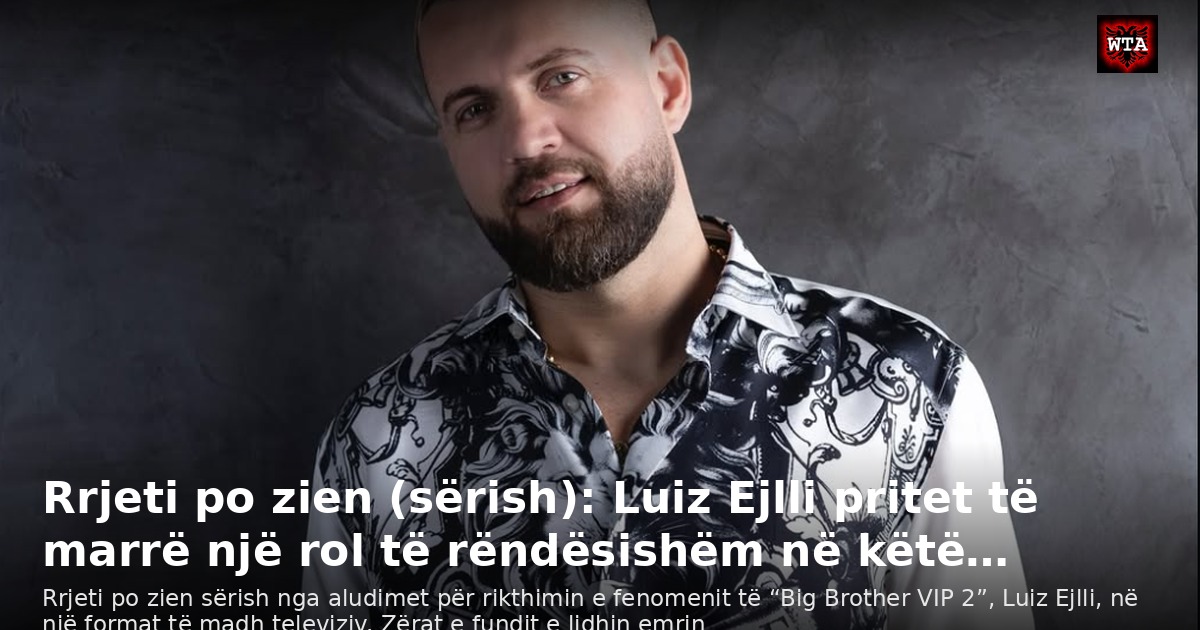 Rrjeti po zien (sërish): Luiz Ejlli pritet të marrë një rol të rëndësishëm në këtë…