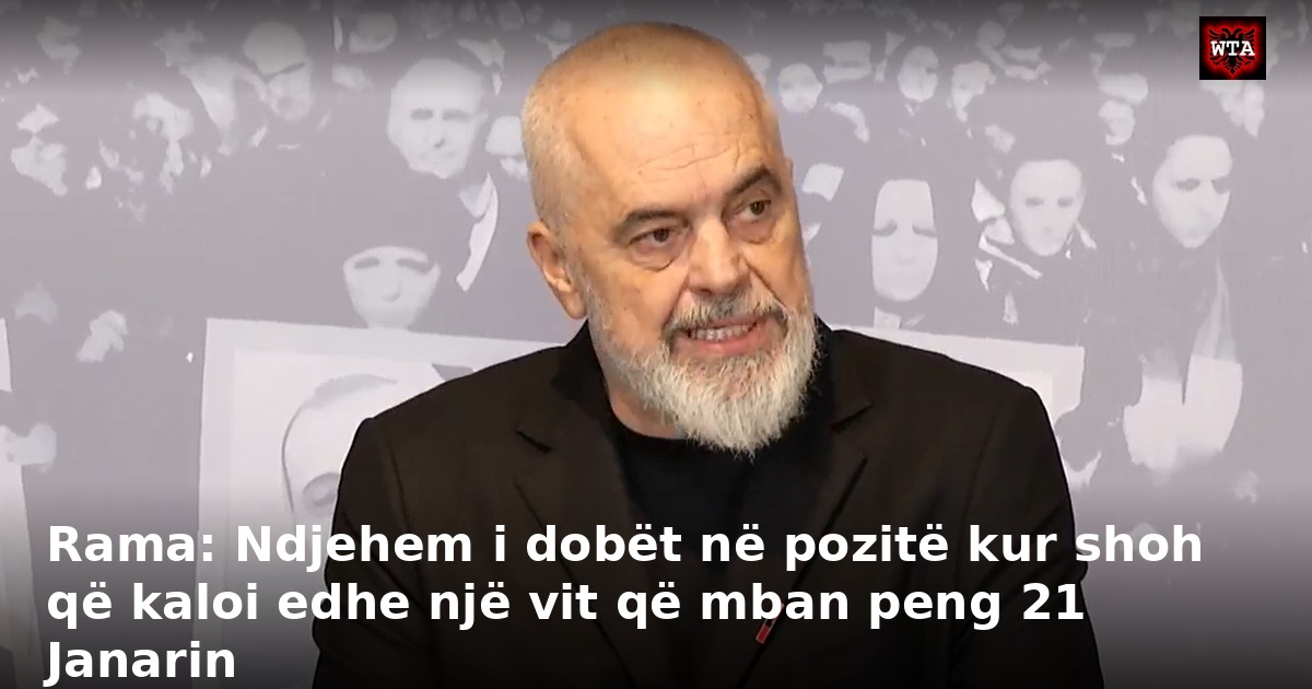 Rama: Ndjehem i dobët në pozitë kur shoh që kaloi edhe një vit që mban peng 21 Janarin