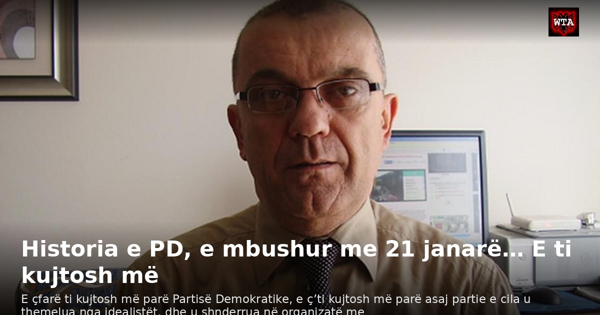 Historia e PD, e mbushur me 21 janarë… E ti kujtosh më