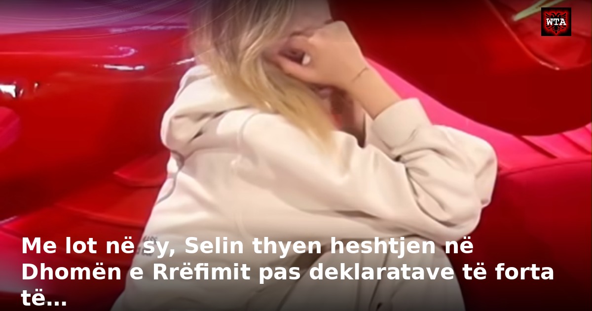 Me lot në sy, Selin thyen heshtjen në Dhomën e Rrëfimit pas deklaratave të forta të…